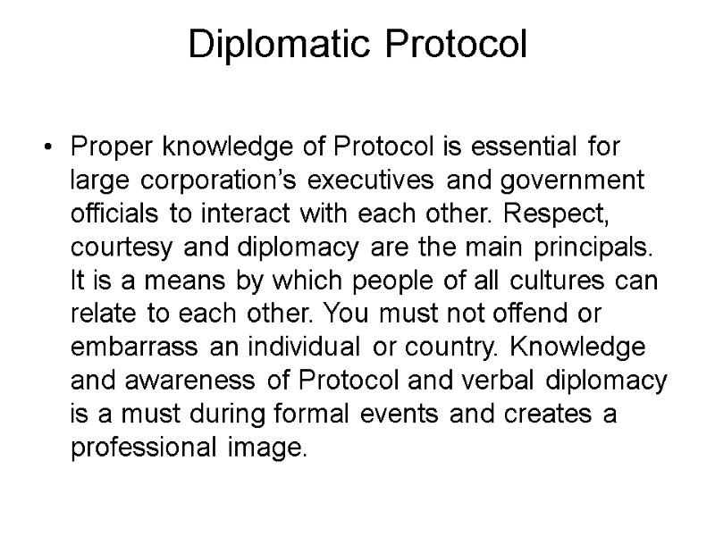 Diplomatic Protocol  Proper knowledge of Protocol is essential for large corporation’s executives and